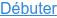 Débuter